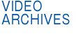 VIDEO ARCHIVES
